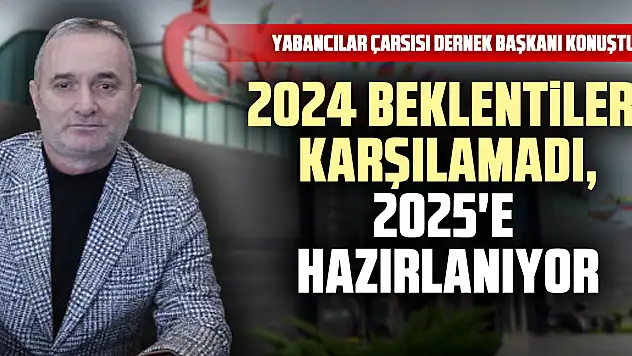 2024 Beklentileri Karşılamadı, 2025'e hazırlanıyor