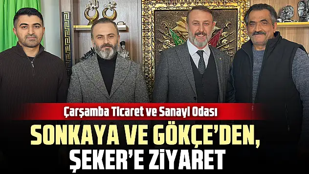 SONKAYA VE GÖKÇE'DEN, ŞEKER'E ZİYARET