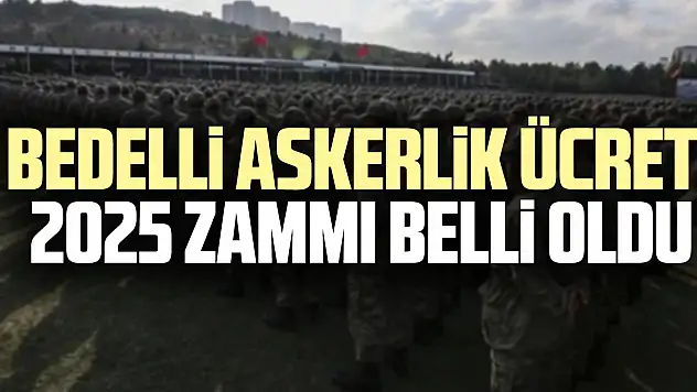 Bedelli askerlik ücreti 2025 zammı belli oldu