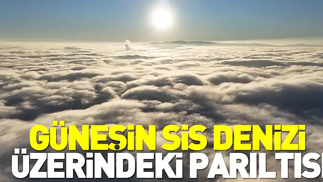 Güneşin sis denizi üzerindeki parıltısı