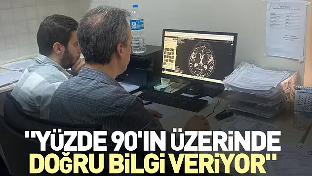 'Yüzde 90'ın üzerinde doğru bilgi veriyor'