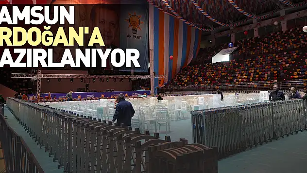 Samsun, Erdoğan'a hazırlanıyor