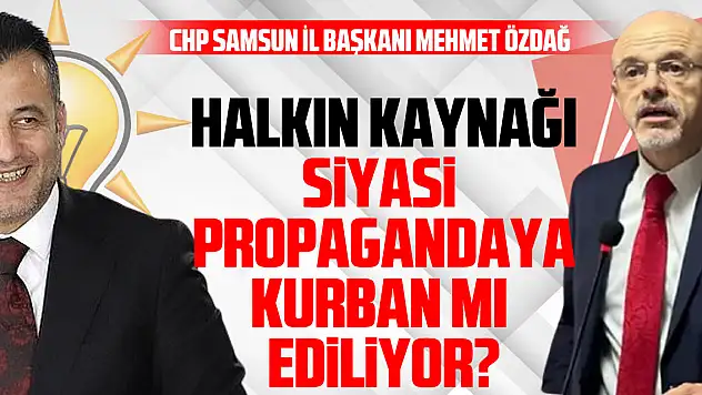 Halkın Kaynağı Siyasi  Propagandaya Kurban mı  Ediliyor?
