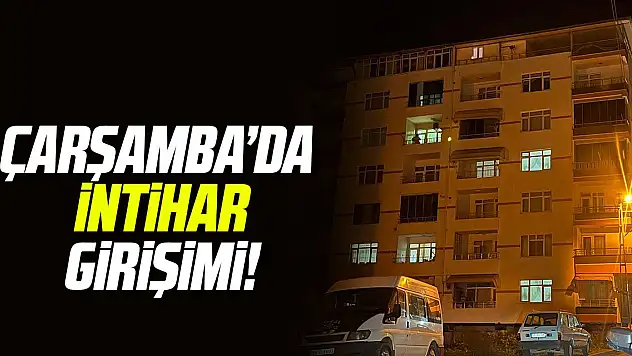 Çarşamba'da intihar girişimi!