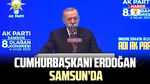 Cumhurbaşkanı Erdoğan, Samsun'da