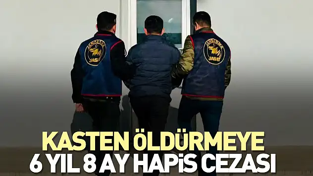 Kasten öldürmeye 6 yıl 8 ay hapis cezası