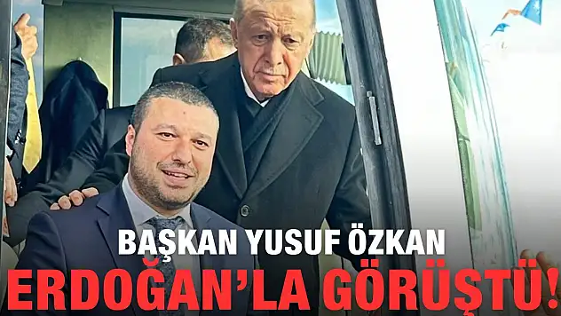 Başkan Yusuf Özkan, Erdoğan'la görüştü!