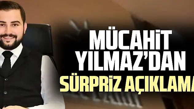 Mücahit Yılmaz'dan Sürpriz Açıklama
