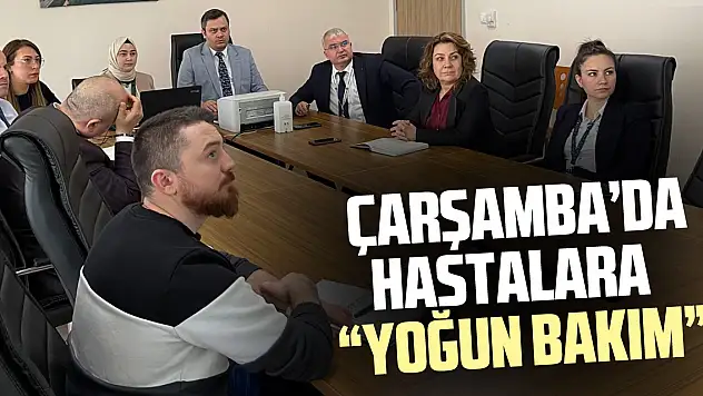 ÇARŞAMBA'DA HASTALARA 'YOĞUN BAKIM'
