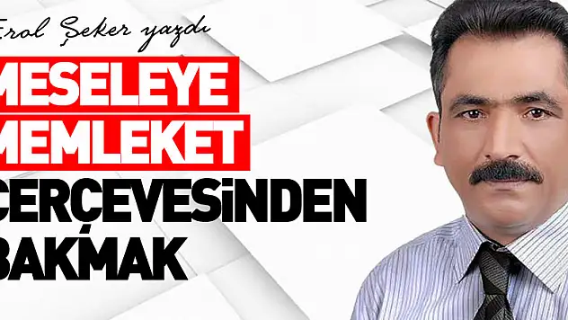 Meseleye Memleket Çerçevesinden Bakmak