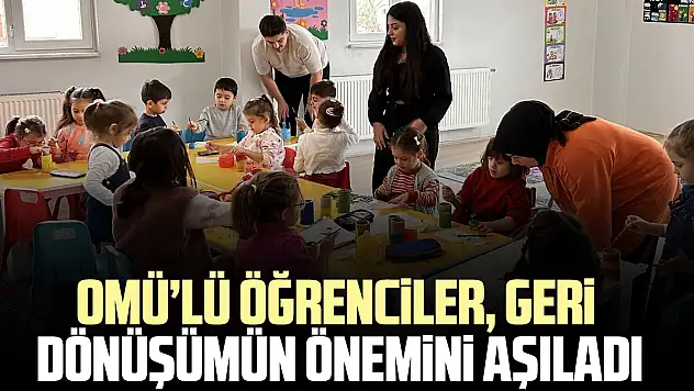 OMÜ'LÜ ÖĞRENCİLER, GERİ DÖNÜŞÜMÜN ÖNEMİNİ AŞILADI