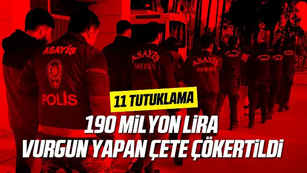 190 milyon lira vurgun yapan çete çökertildi:11 tutuklama