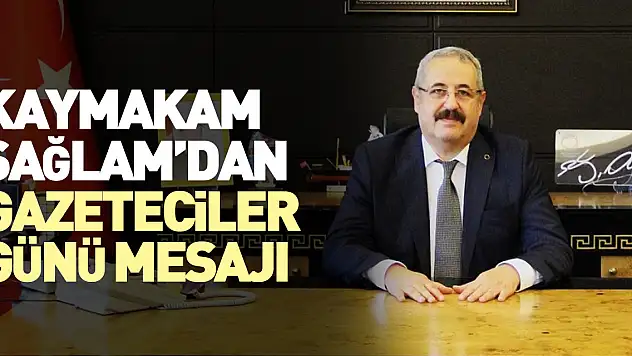 Kaymakam Sağlam'dan Gazeteciler Günü Kutlaması