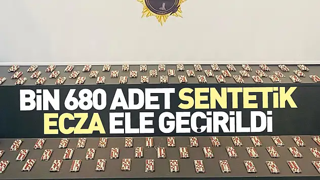 Bin 680 adet sentetik ecza ele geçirildi