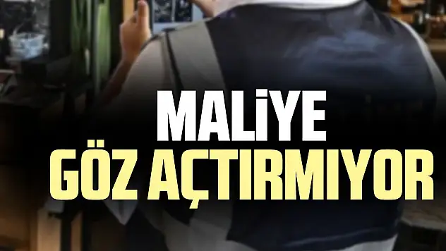 MALiYE GÖZ AÇTIRMIYOR