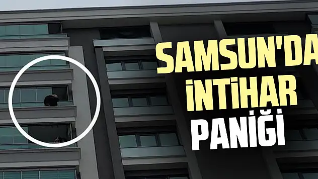 SAMSUN'DA İNTİHAR PANİĞİ