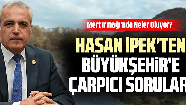 Hasan İpek'ten Büyükşehir'e Çarpıcı Sorular!