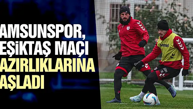 SAMSUNSPOR HAZIRLIKLARA BAŞLADI