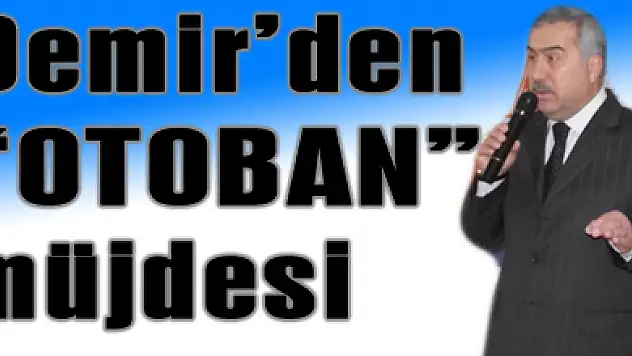 Demir'den 'OTOBAN' müjdesi…