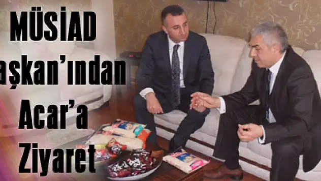 MÜSİAD Başkan'ından Acar'a Ziyaret