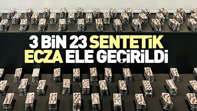 3 bin 23 sentetik ecza ele geçirildi