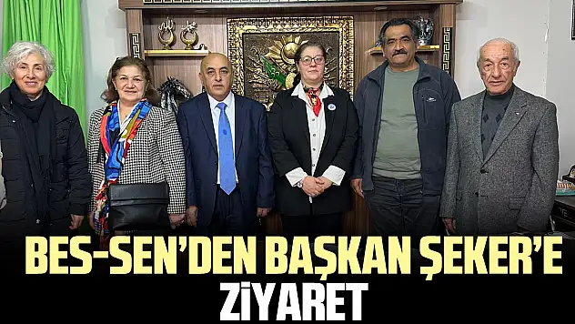 BES-SEN'den Başkan Şeker'e Ziyaret