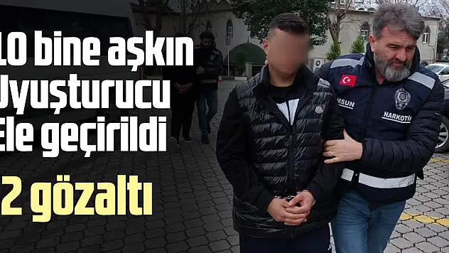 10 bine aşkın uyuşturucu Ele Geçirildi