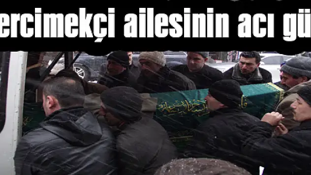 Mercimekçi ailesinin acı günü