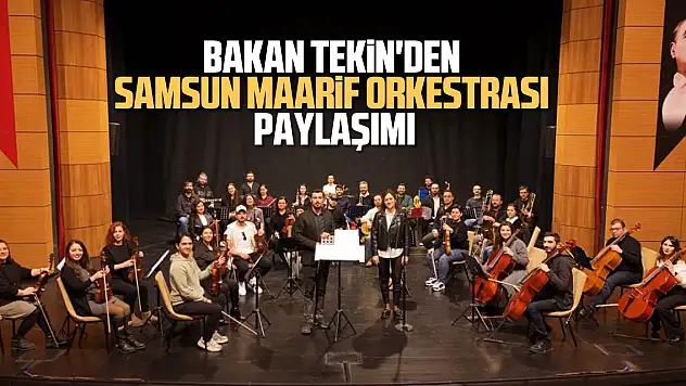 Bakan Tekin'den Samsun Maarif Orkestrası paylaşımı