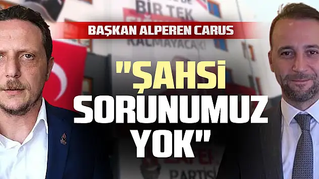 Başkan Alperen Carus: 'Şahsi Sorunumuz Yok'