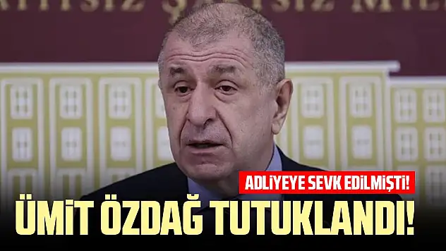 Ümit Özdağ tutuklandı