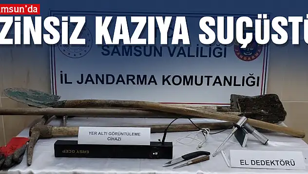 İZİNSİZ KAZIYA SUÇÜSTÜ