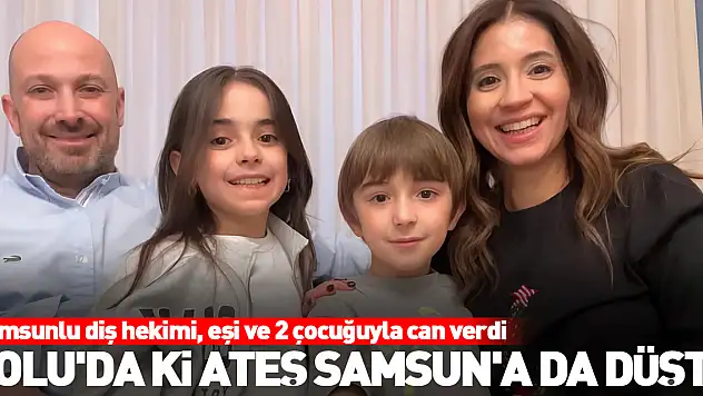 Bolu'da ki ateş Samsun'a da düştü