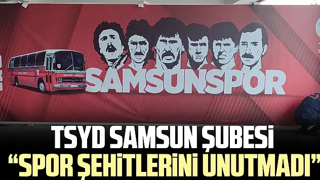TSYD SAMSUN ŞUBESi  'SPOR ŞEHiTLERiNi UNUTMADI'