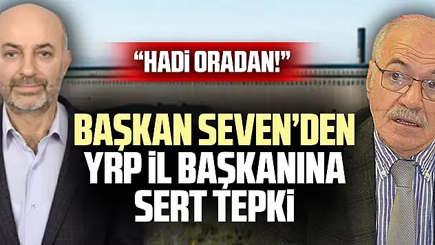 Başkan İbrahim Seven'den YRP İl Başkanına Sert Tepki: 'Hadi Oradan!'