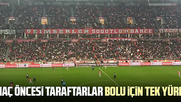 MAÇ ÖNCESİ TARAFTARLAR BOLU İÇİN TEK YÜREK