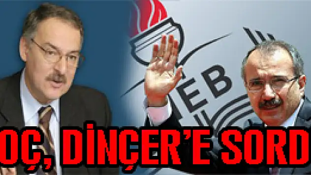 Koç, MEB Bakanı Dinçer' e sordu?