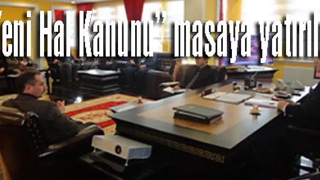 'Yeni Hal Kanunu' Toplantı da masaya yatırıldı