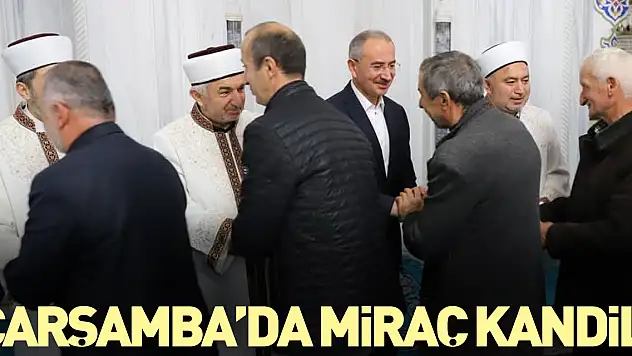 ÇARŞAMBA'DA MİRAÇ KANDİLİ KUTLANDI