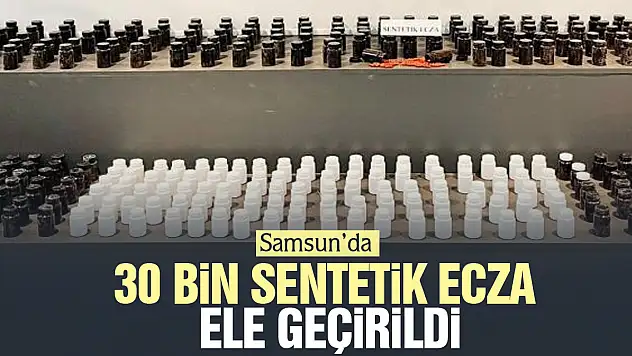 30 bin sentetik ecza ele geçirildi
