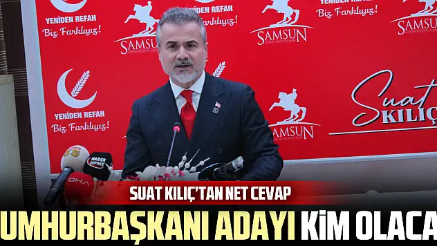Suat Kılıç'tan Net Cevap: Cumhurbaşkanı Adayı Kim Olacak