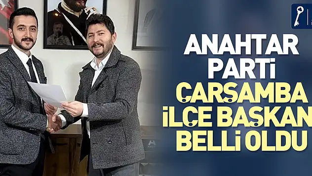 Anahtar Parti Çarşamba İlçe Başkanı Belli Oldu
