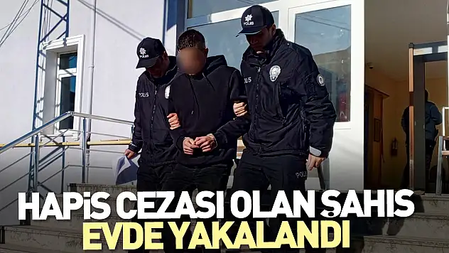 Hapis cezası olan şahıs evde yakalandı