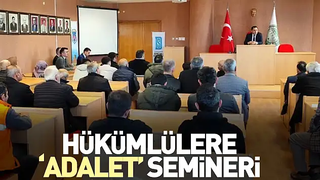HÜKÜMLÜLERE 'ADALET' SEMİNERİ