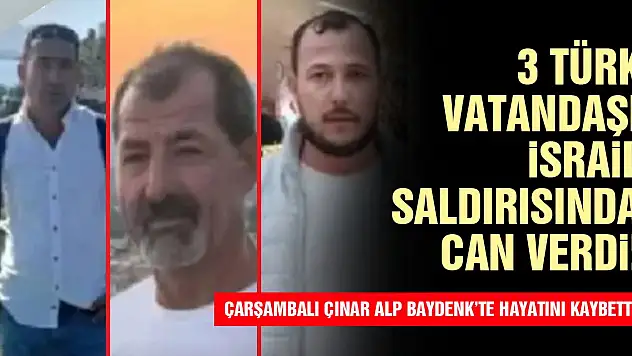 3 Türk vatandaşı İsrail saldırısında can verdi!