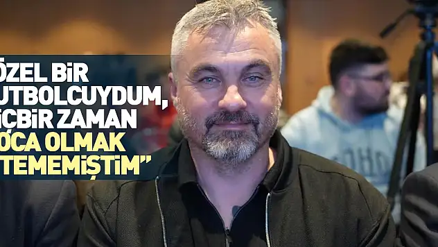 'Özel bir futbolcuydum, hiçbir zaman hoca olmak istememiştim'