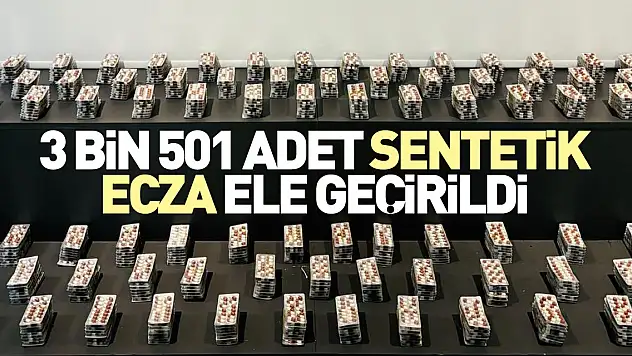 3 bin 501 adet sentetik ecza ele geçirildi