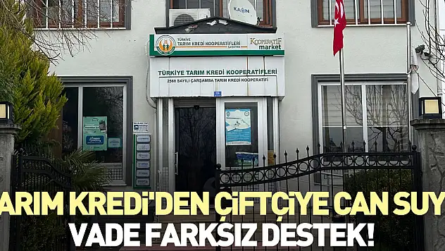 Tarım Kredi'den Çiftçiye can suyu Vade Farksız Destek!