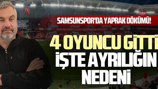 Samsunspor'da Yaprak Dökümü!  4 Oyuncu Gitti, İşte Ayrılığın Nedeni