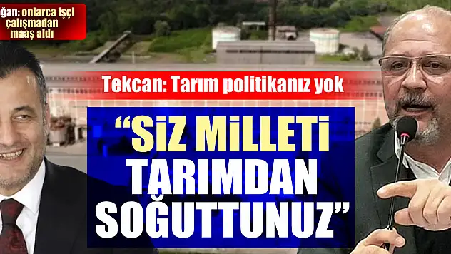 TEKCAN, 'SİZ MİLLETİ TARIMDAN SOĞUTTUNUZ'